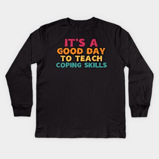 it's a good day to teach coping skills Kids Long Sleeve T-Shirt